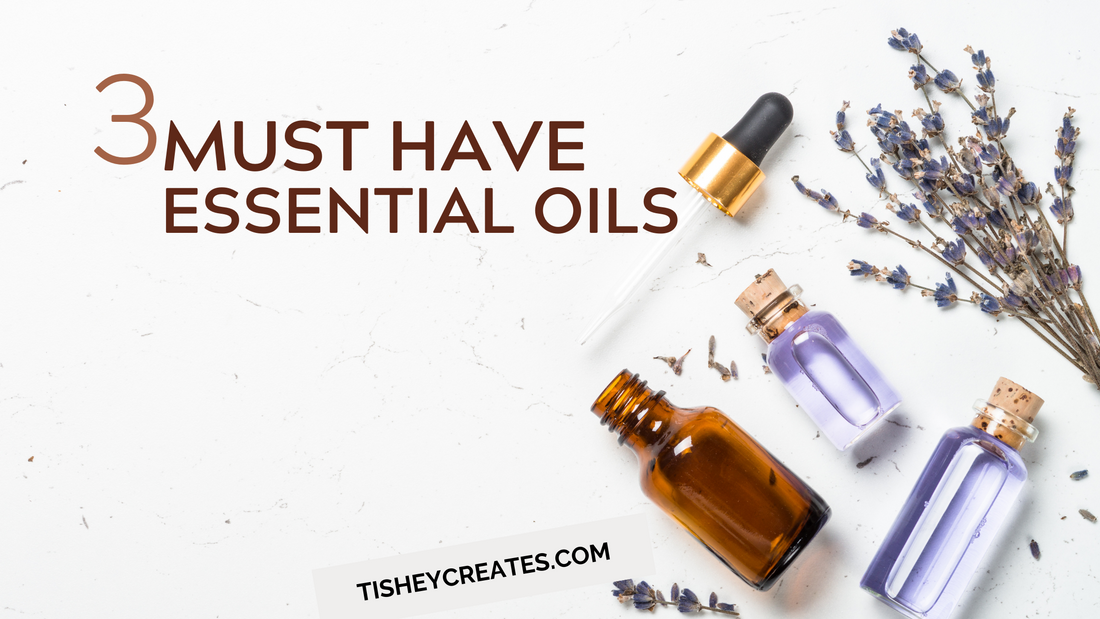 My 3 Must Have Essential Oils